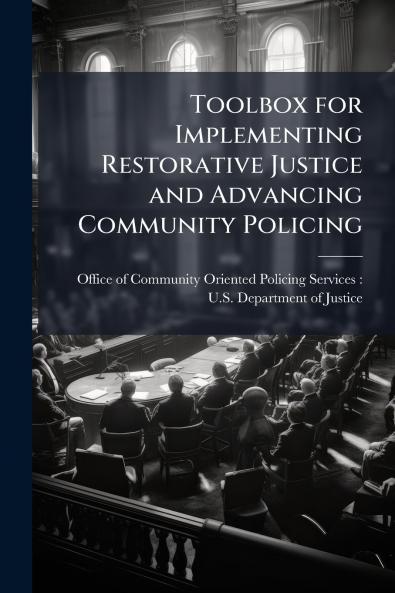 Toolbox for Implementing Restorative Justice and Advancing Community Policing
