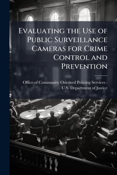 Evaluating the Use of Public Surveillance Cameras for Crime Control and Prevention
