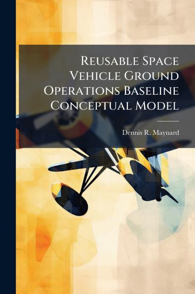 Reusable Space Vehicle Ground Operations Baseline Conceptual Model