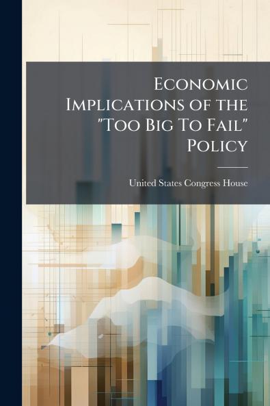 Economic Implications of the Too Big To Fail Policy