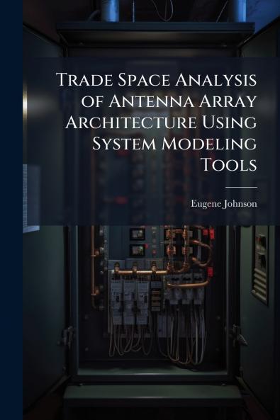 Trade Space Analysis of Antenna Array Architecture Using System Modeling Tools