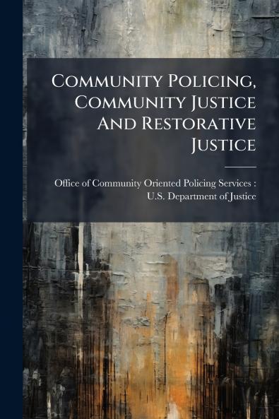 Community Policing Community Justice And Restorative Justice