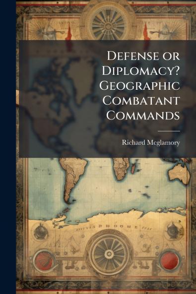 Defense or Diplomacy? Geographic Combatant Commands