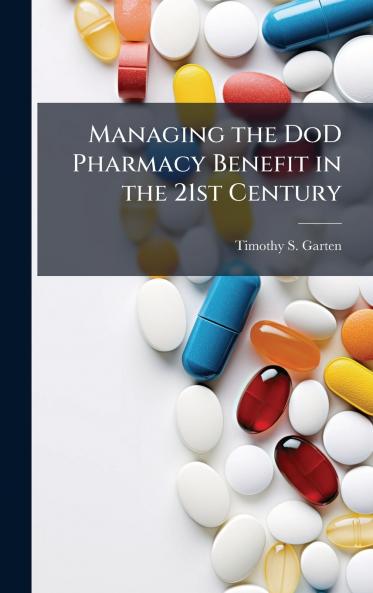 Managing the DoD Pharmacy Benefit in the 21st Century