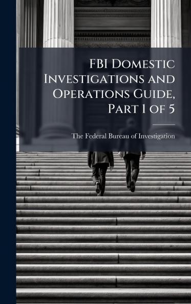 FBI Domestic Investigations and Operations Guide Part 1 of 5
