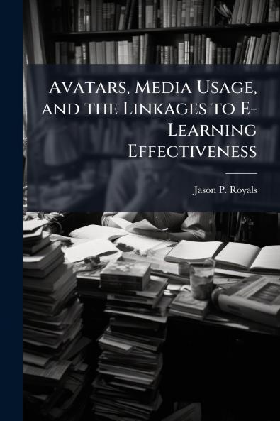 Avatars Media Usage and the Linkages to E-Learning Effectiveness