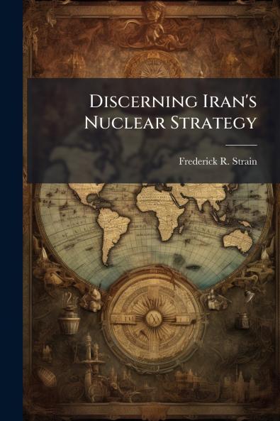 Discerning Iran's Nuclear Strategy
