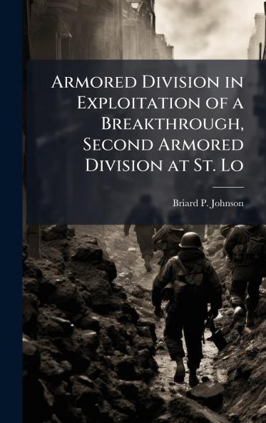 Armored Division in Exploitation of a Breakthrough Second Armored Division at St. Lo