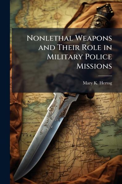 Nonlethal Weapons and Their Role in Military Police Missions