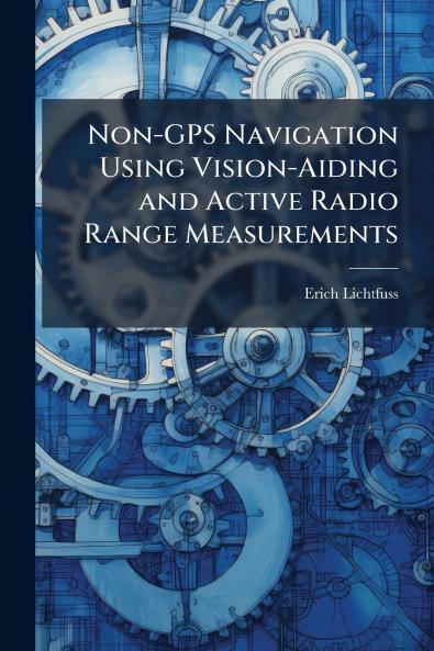 Non-GPS Navigation Using Vision-Aiding and Active Radio Range Measurements