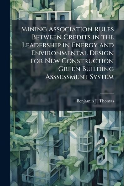 Mining Association Rules Between Credits in the Leadership in Energy and Environmental Design for New Construction Green Building Asssessment System