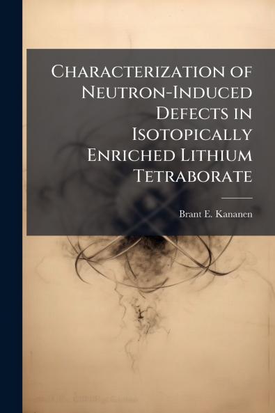 Characterization of Neutron-Induced Defects in Isotopically Enriched Lithium Tetraborate