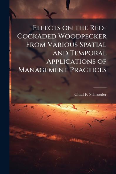Effects on the Red-Cockaded Woodpecker From Various Spatial and Temporal Applications of Management Practices