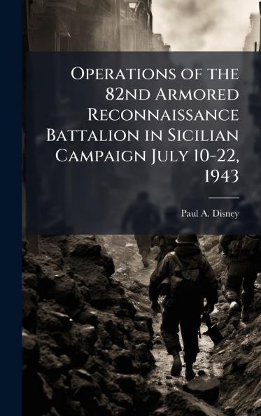 Operations of the 82nd Armored Reconnaissance Battalion in Sicilian Campaign July 10-22 1943