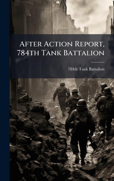 After Action Report 784th Tank Battalion
