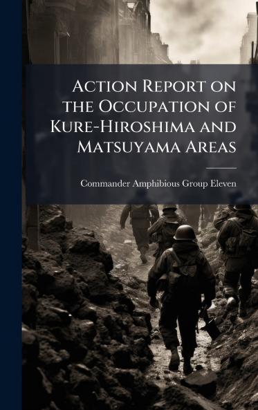 Action Report on the Occupation of Kure-Hiroshima and Matsuyama Areas