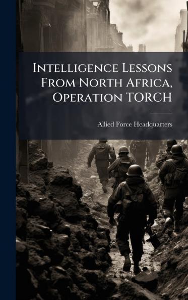 Intelligence Lessons From North Africa Operation TORCH