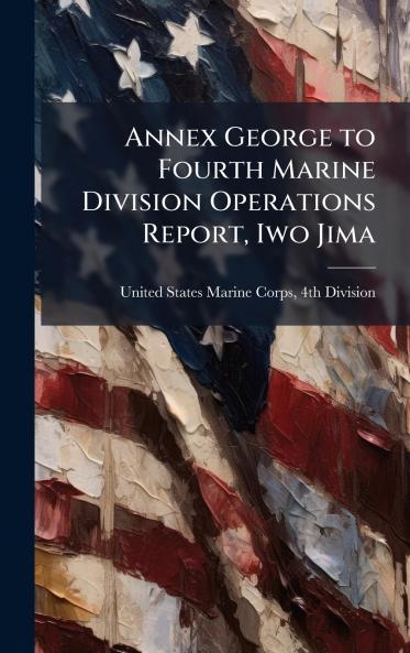 Annex George to Fourth Marine Division Operations Report Iwo Jima
