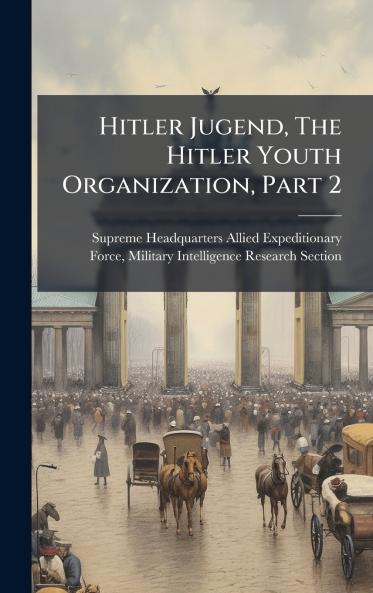 Hitler Jugend The Hitler Youth Organization Part 2