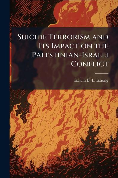 Suicide Terrorism and Its Impact on the Palestinian-Israeli Conflict
