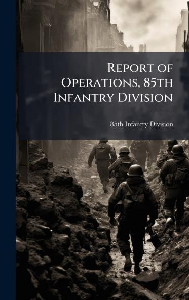 Report of Operations 85th Infantry Division