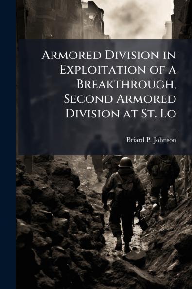 Armored Division in Exploitation of a Breakthrough Second Armored Division at St. Lo