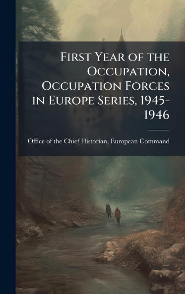 First Year of the Occupation Occupation Forces in Europe Series 1945-1946