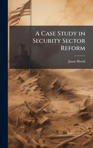 A Case Study in Security Sector Reform