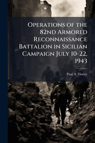 Operations of the 82nd Armored Reconnaissance Battalion in Sicilian Campaign July 10-22 1943