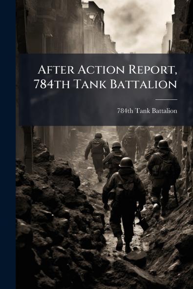After Action Report 784th Tank Battalion