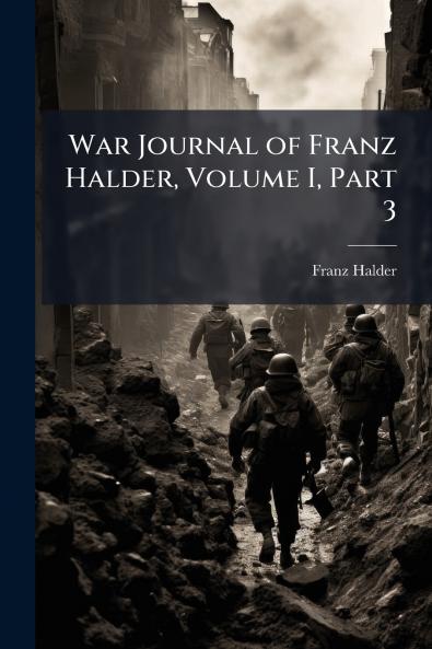 War Journal of Franz Halder Volume I Part 3