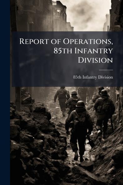 Report of Operations 85th Infantry Division