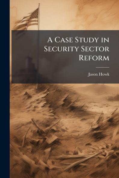 A Case Study in Security Sector Reform