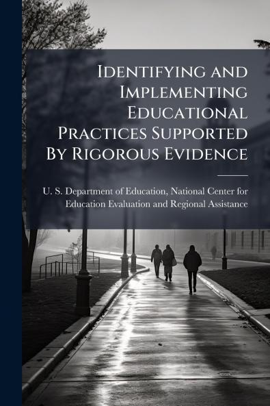 Identifying and Implementing Educational Practices Supported By Rigorous Evidence