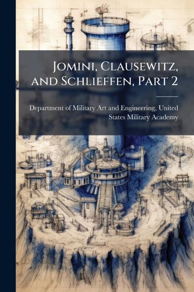 Jomini Clausewitz and Schlieffen Part 2