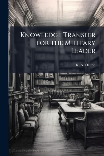 Knowledge Transfer for the Military Leader