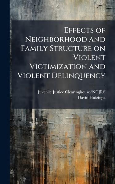 Effects of Neighborhood and Family Structure on Violent Victimization and Violent Delinquency