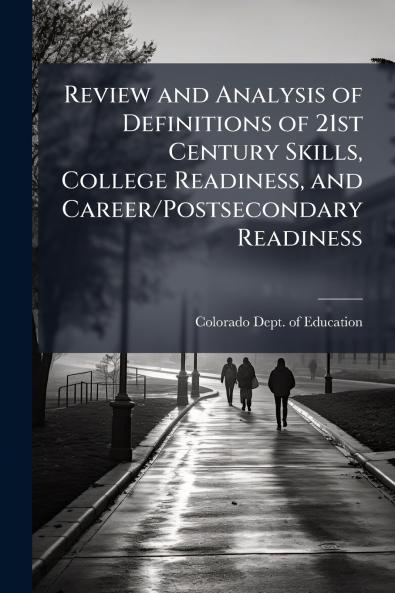 Review and Analysis of Definitions of 21st Century Skills College Readiness and Career/Postsecondary Readiness