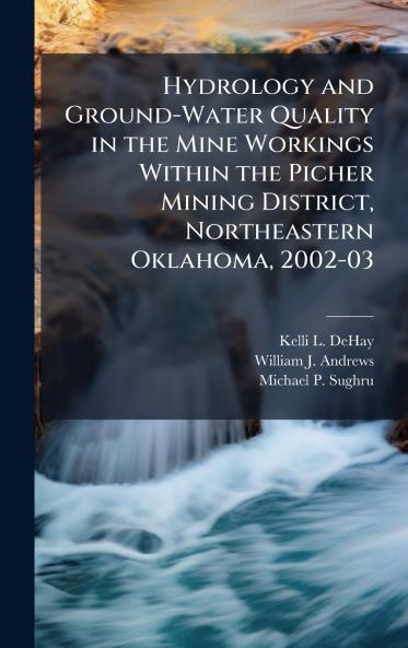 Hydrology and Ground-Water Quality in the Mine Workings Within the Picher Mining District Northeastern Oklahoma 2002-03