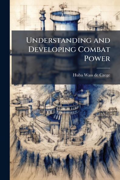 Understanding and Developing Combat Power