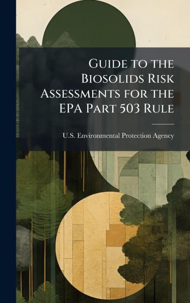 Guide to the Biosolids Risk Assessments for the EPA Part 503 Rule