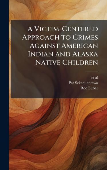 A Victim-Centered Approach to Crimes Against American Indian and Alaska Native Children