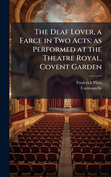 The Deaf Lover a Farce in Two Acts; as Performed at the Theatre Royal Covent Garden