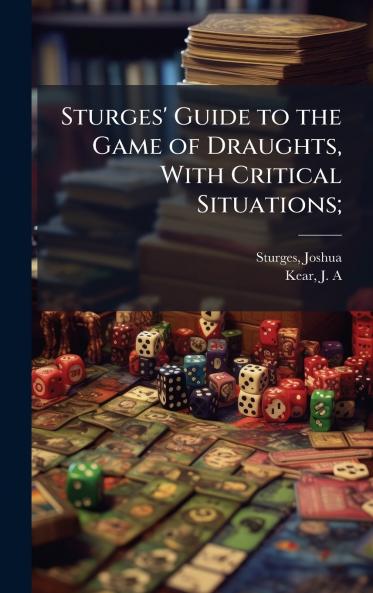 Sturges' Guide to the Game of Draughts With Critical Situations;