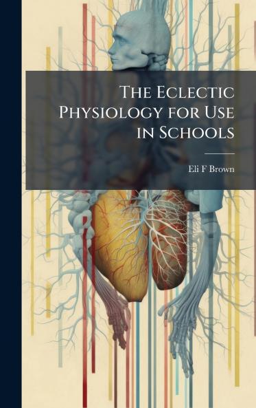 The Eclectic Physiology for Use in Schools