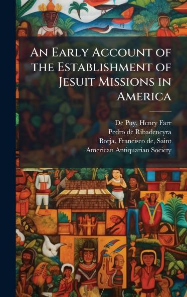 An Early Account of the Establishment of Jesuit Missions in America