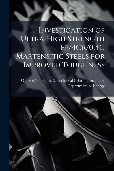 Investigation of Ultra-High Strength Fe/4Cr/0.4C Martensitic Steels for Improved Toughness