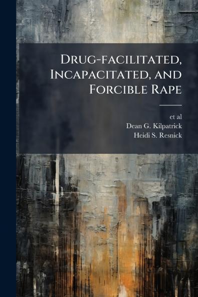 Drug-facilitated Incapacitated and Forcible Rape