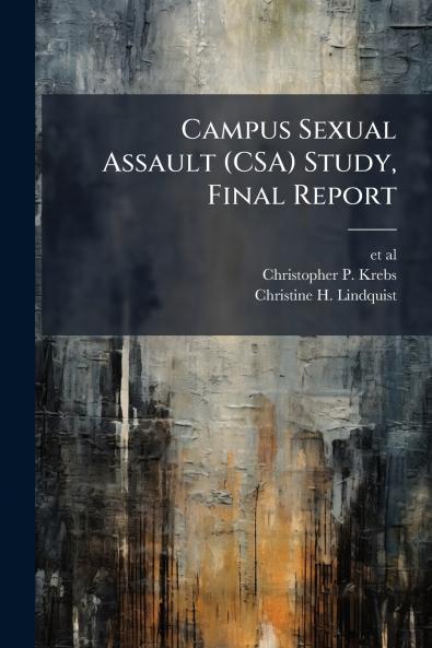 Campus Sexual Assault (CSA) Study Final Report
