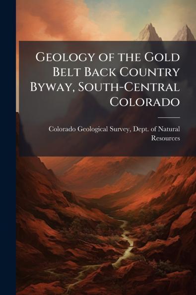 Geology of the Gold Belt Back Country Byway South-Central Colorado